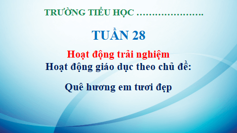 Giáo án điện tử HĐTN lớp 3 Kết nối tri thức Tuần 28 | PPT Hoạt động trải nghiệm lớp 3