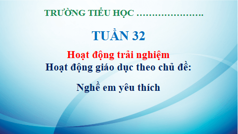Giáo án điện tử HĐTN lớp 3 Kết nối tri thức Tuần 32 | PPT Hoạt động trải nghiệm lớp 3