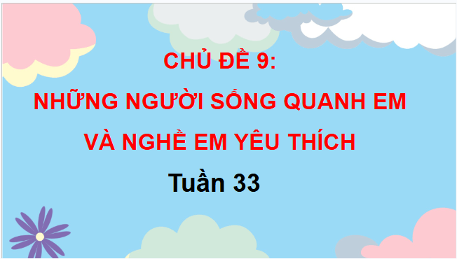 Giáo án điện tử HĐTN lớp 3 Chân trời sáng tạo Tuần 33 | PPT Hoạt động trải nghiệm lớp 3