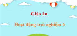 Giáo án Hoạt động trải nghiệm 6 (mới, chuẩn nhất) | Giáo án điện tử, bài giảng Powerpoint (PPT) HĐTN 6