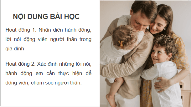 Giáo án điện tử HĐTN 6 Kết nối tri thức Bài 1: Động viên, chăm sóc người thân trong gia đình | PPT Hoạt động trải nghiệm 6