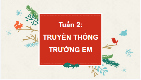 Giáo án điện tử HĐTN 6 Kết nối tri thức Bài 2: Truyền thống trường em | PPT Hoạt động trải nghiệm 6