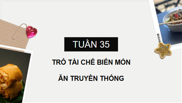 Giáo án điện tử HĐTN 6 Kết nối tri thức Bài 3: Trổ tài chế biến món ăn truyền thống | PPT Hoạt động trải nghiệm 6
