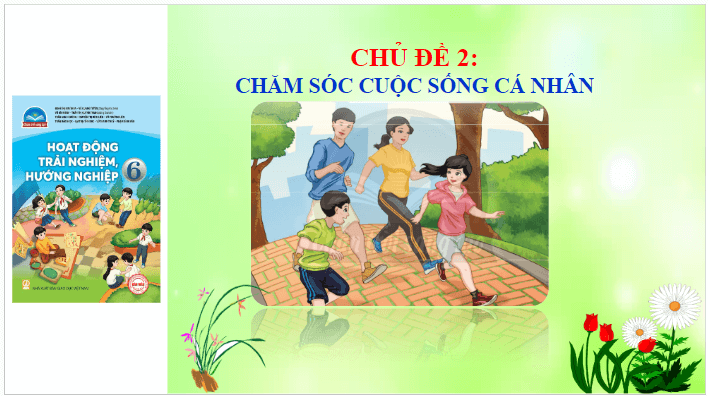 Giáo án điện tử HĐTN 6 Chân trời sáng tạo Chủ đề 2: Chăm sóc cuộc sống cá nhân | PPT Hoạt động trải nghiệm 6