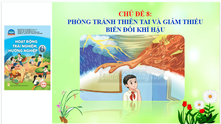 Giáo án điện tử HĐTN 6 Chân trời sáng tạo Chủ đề 8: Phòng tránh thiên tai và giảm thiểu biến đổi khí | PPT Hoạt động trải nghiệm 6