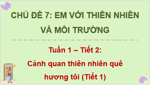 Giáo án điện tử HĐTN 8 Kết nối tri thức Bài 1: Cảnh quan thiên nhiên quê hương tôi | PPT Hoạt động trải nghiệm 8