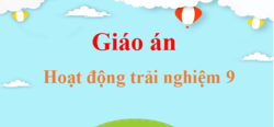 Giáo án Hoạt động trải nghiệm 9 (mới, chuẩn nhất) | Giáo án điện tử, bài giảng powerpoint (PPT) HĐTN 9