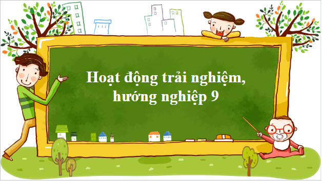 Giáo án điện tử HĐTN 9 Chân trời sáng tạo Chủ đề 1: Tự tạo động lực và ứng phó với áp lực trong cuộc sống | PPT Hoạt động trải nghiệm 9