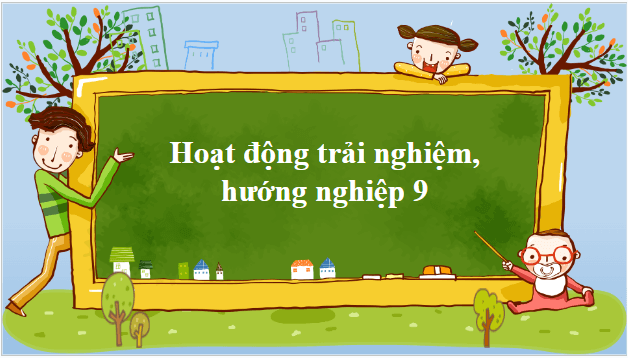 Giáo án điện tử HĐTN 9 Chân trời sáng tạo Chủ đề 3: Góp phần xây dựng văn hoá nhà trường | PPT Hoạt động trải nghiệm 9