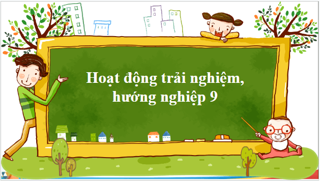 Giáo án điện tử HĐTN 9 Chân trời sáng tạo Chủ đề 7: Bảo vệ môi trường và quảng bá cảnh quan đất nước | PPT Hoạt động trải nghiệm 9