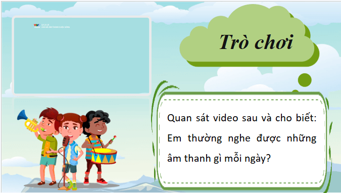 Giáo án điện tử Khoa học lớp 4 Chân trời sáng tạo Bài 11: Âm thanh trong đời sống | PPT Khoa học 4