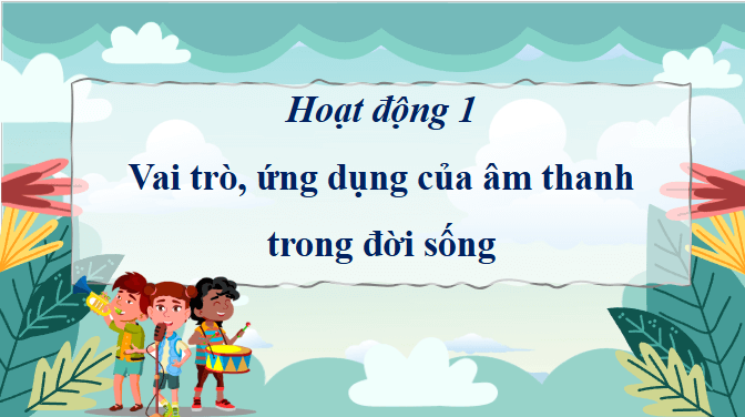 Giáo án điện tử Khoa học lớp 4 Chân trời sáng tạo Bài 11: Âm thanh trong đời sống | PPT Khoa học 4