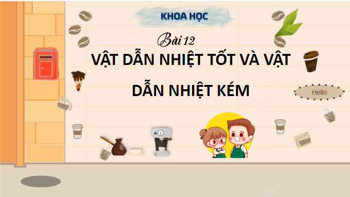Giáo án điện tử Khoa học lớp 4 Cánh diều Bài 12: Vật dẫn nhiệt tốt và vật dẫn nhiệt kém | PPT Khoa học 4