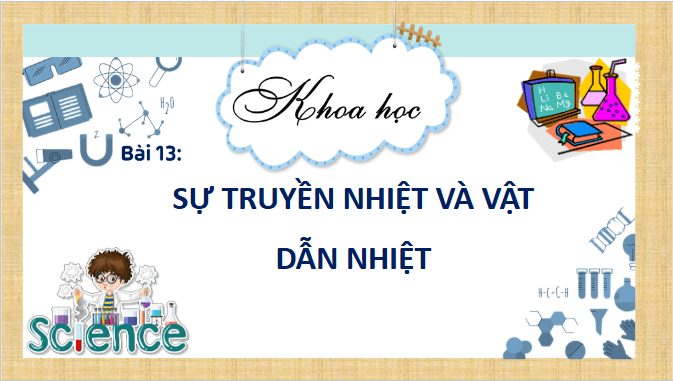 Giáo án điện tử Khoa học lớp 4 Chân trời sáng tạo Bài 13: Sự truyền nhiệt và vật dẫn nhiệt | PPT Khoa học 4