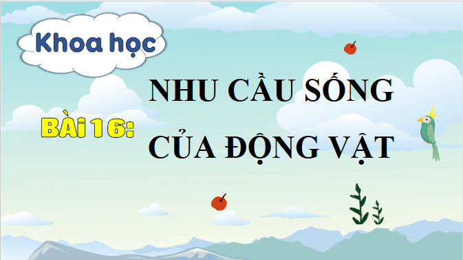 Giáo án điện tử Khoa học lớp 4 Chân trời sáng tạo Bài 16: Nhu cầu sống cửa đông vật | PPT Khoa học 4