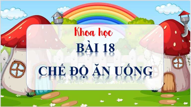 Giáo án điện tử Khoa học lớp 4 Cánh diều Bài 18: Chế độ ăn uống | PPT Khoa học 4
