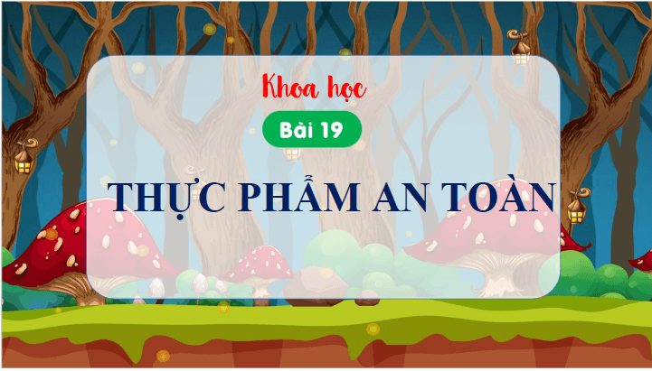 Giáo án điện tử Khoa học lớp 4 Cánh diều Bài 19: Thực phẩm an toàn | PPT Khoa học 4