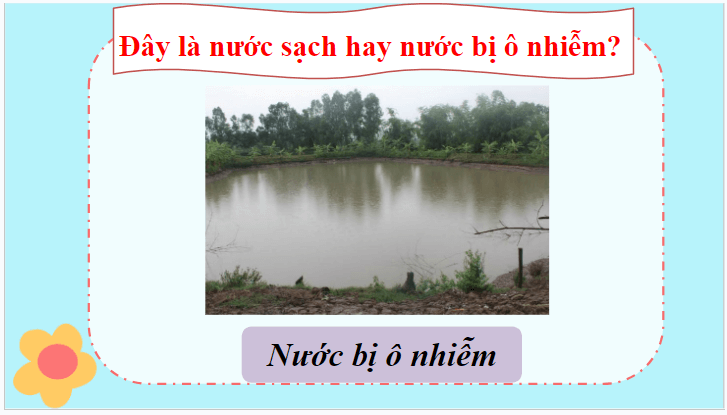 Giáo án điện tử Khoa học lớp 4 Cánh diều Bài 3: Bảo vệ nguồn nước và một số cách làm sạch nước | PPT Khoa học 4