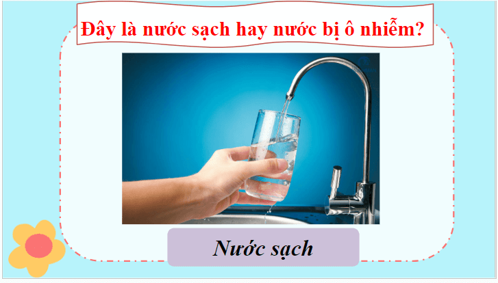 Giáo án điện tử Khoa học lớp 4 Cánh diều Bài 3: Bảo vệ nguồn nước và một số cách làm sạch nước | PPT Khoa học 4