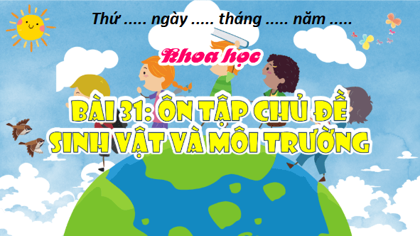 Giáo án điện tử Khoa học lớp 4 Kết nối tri thức Bài 31: Ôn tập chủ đề sinh vật và môi trường | PPT Khoa học 4