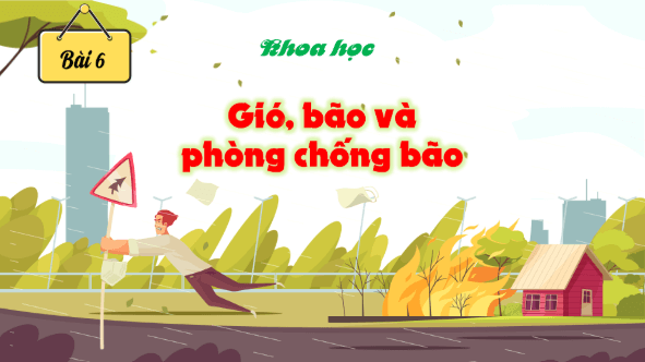 Giáo án điện tử Khoa học lớp 4 Kết nối tri thức Bài 6: Gió, bão và phòng chống bão | PPT Khoa học 4