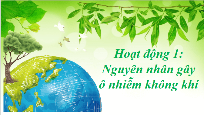 Giáo án điện tử Khoa học lớp 4 Chân trời sáng tạo Bài 6: Ô nhiễm không khí và bảo vệ môi trường không khí | PPT Khoa học 4