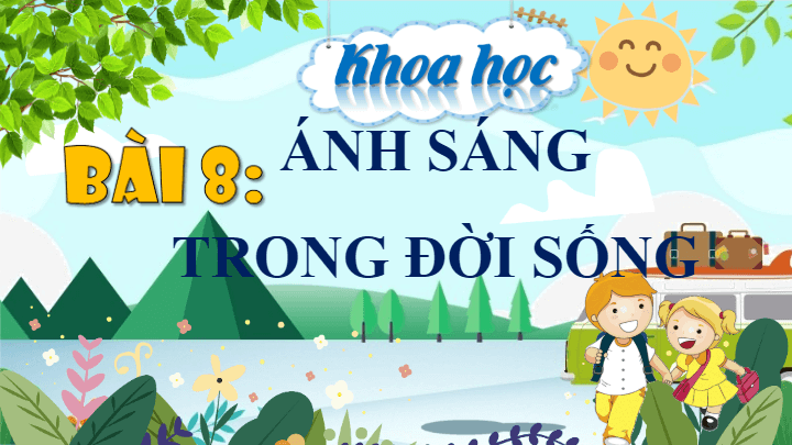 Giáo án điện tử Khoa học lớp 4 Cánh diều Bài 8: Ánh sáng trong đời sống | PPT Khoa học 4
