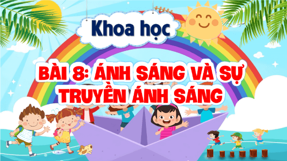 Giáo án điện tử Khoa học lớp 4 Kết nối tri thức Bài 8: Ánh sáng và sự truyền ánh sáng | PPT Khoa học 4