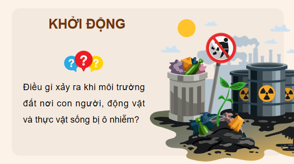 Giáo án điện tử Khoa học lớp 5 Kết nối tri thức Bài 2: Ô nhiễm, xói mòn đất và bảo vệ môi trường đất | PPT Khoa học 5