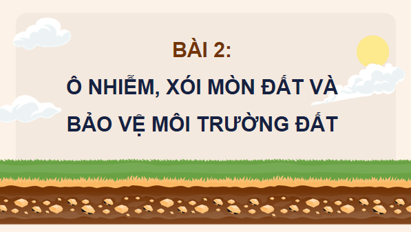 Giáo án điện tử Khoa học lớp 5 Kết nối tri thức Bài 2: Ô nhiễm, xói mòn đất và bảo vệ môi trường đất | PPT Khoa học 5