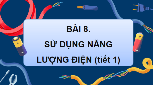 Giáo án điện tử Khoa học lớp 5 Kết nối tri thức Bài 8: Sử dụng năng lượng điện | PPT Khoa học 5