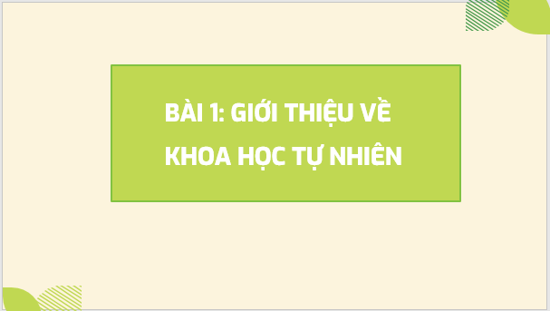 Giáo án điện tử KNTN 6 Kết nối tri thức Bài 1: Giới thiệu về Khoa học tự nhiên | PPT Khoa học tự nhiên 6