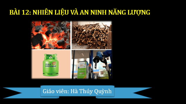 Giáo án điện tử KNTN 6 Chân trời sáng tạo Bài 12: Nhiên liệu và an ninh năng lượng | PPT Khoa học tự nhiên 6