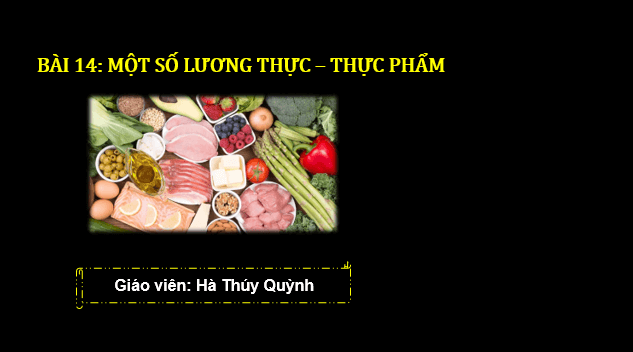 Giáo án điện tử KNTN 6 Chân trời sáng tạo Bài 14: Một số lương thực – thực phẩm | PPT Khoa học tự nhiên 6