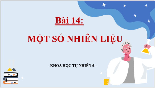 Giáo án điện tử KNTN 6 Kết nối tri thức Bài 14: Một số nhiên liệu | PPT Khoa học tự nhiên 6