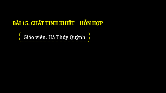 Giáo án điện tử KNTN 6 Chân trời sáng tạo Bài 15: Chất tinh khiết – Hỗn hợp | PPT Khoa học tự nhiên 6