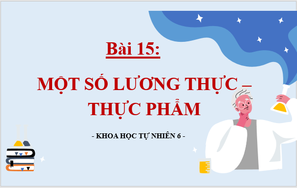 Giáo án điện tử KNTN 6 Kết nối tri thức Bài 15: Một số lương thực, thực phẩm | PPT Khoa học tự nhiên 6