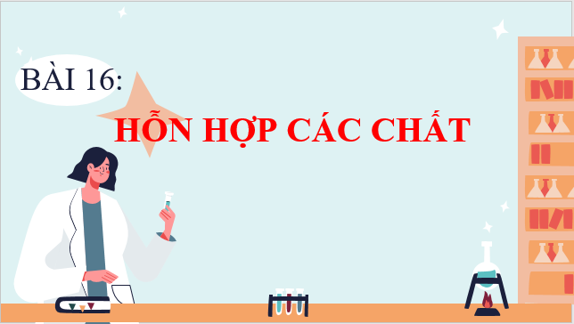 Giáo án điện tử KNTN 6 Kết nối tri thức Bài 16: Hỗn hợp các chất | PPT Khoa học tự nhiên 6