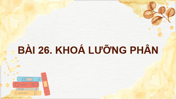 Giáo án điện tử KNTN 6 Kết nối tri thức Bài 26: Khóa lưỡng phân | PPT Khoa học tự nhiên 6