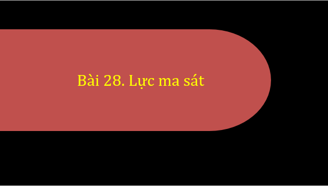 Giáo án điện tử KNTN 6 Cánh diều Bài 28: Lực ma sát | PPT Khoa học tự nhiên 6