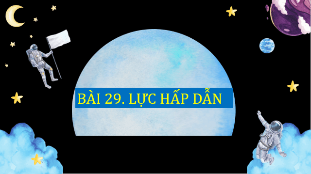 Giáo án điện tử KNTN 6 Cánh diều Bài 29: Lực hấp dẫn | PPT Khoa học tự nhiên 6