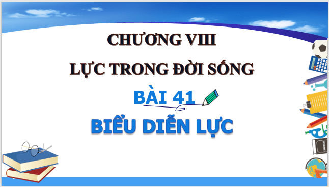 Giáo án điện tử KNTN 6 Kết nối tri thức Bài 41: Biểu diễn lực | PPT Khoa học tự nhiên 6