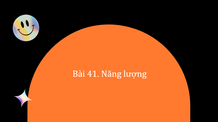 Giáo án điện tử KNTN 6 Chân trời sáng tạo Bài 41: Năng lượng | PPT Khoa học tự nhiên 6