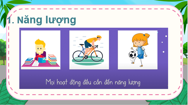 Giáo án điện tử KNTN 6 Kết nối tri thức Bài 46: Năng lượng và sự truyền năng lượng | PPT Khoa học tự nhiên 6