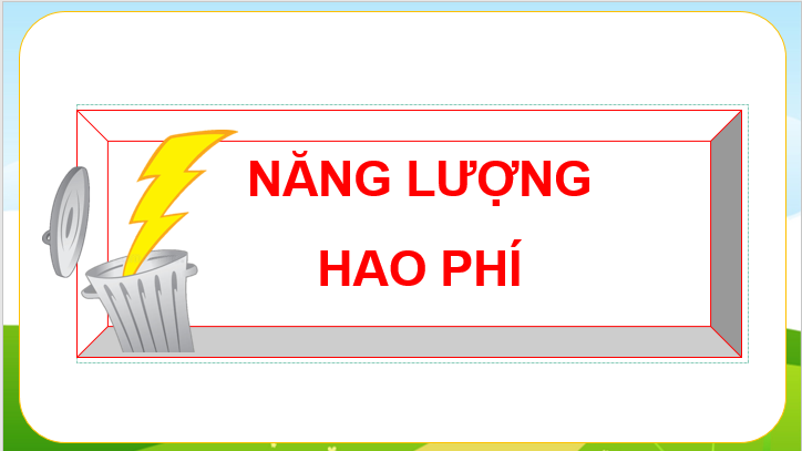 Giáo án điện tử KNTN 6 Kết nối tri thức Bài 49: Năng lượng hao phí | PPT Khoa học tự nhiên 6