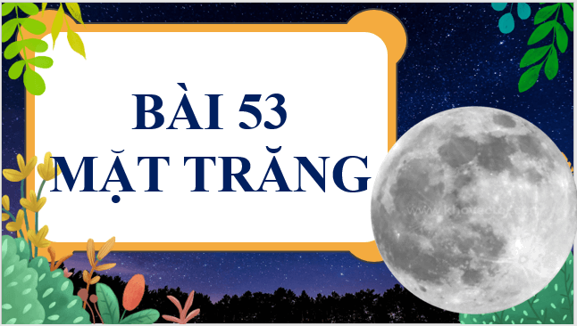 Giáo án điện tử KNTN 6 Kết nối tri thức Bài 53: Mặt Trăng | PPT Khoa học tự nhiên 6