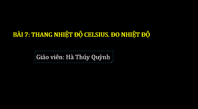 Giáo án điện tử KNTN 6 Chân trời sáng tạo Bài 7: Thang nhiệt độ Celsius. Đo nhiệt độ | PPT Khoa học tự nhiên 6