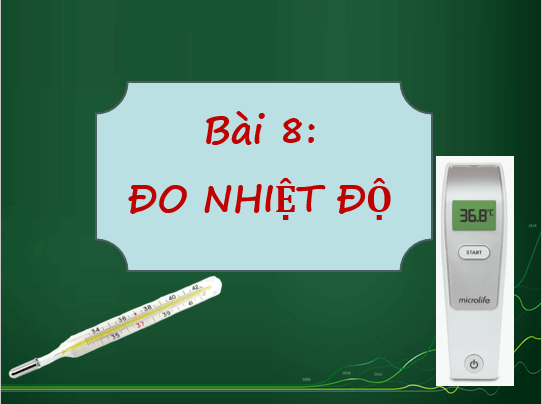 Giáo án điện tử KNTN 6 Kết nối tri thức Bài 8: Đo nhiệt độ | PPT Khoa học tự nhiên 6