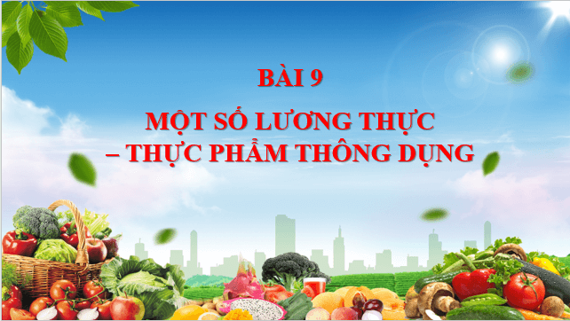 Giáo án điện tử KNTN 6 Cánh diều Bài 9: Một số lương thực - thực phẩm thông dụng | PPT Khoa học tự nhiên 6