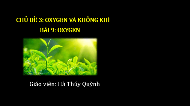 Giáo án điện tử KNTN 6 Chân trời sáng tạo Bài 9: Oxygen | PPT Khoa học tự nhiên 6